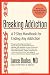 Breaking Addiction: A 7-Step Handbook for Ending Any Addiction