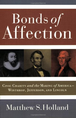 Bonds of Affection: Civic Charity and the Making of America--Winthrop, Jefferson, and Lincoln (Religion and Politics series)