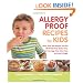 Allergy Proof Recipes for Kids: More Than 150 Recipes That are All Wheat-Free, Gluten-Free, Nut-Free, Egg-Free and Low in Sugar