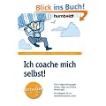 Ich coache mich selbst! Das Erfolgstraining gegen Stress, Angst und andere Belastungen. Der Ratgeber f�r ein selbstbewussteres Leben