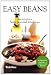 Easy Beans: Fast and Delicious Bean, Pea, and Lentil Recipes, Second Edition