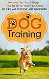 Dog Training: Discover The Top 7 Things You Need To Teach Your Dog So They Are Peaceful And Disciplined (Dog Training, How To Train Your Dog, Puppy Training, Cat Training Book 2)