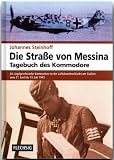 Die Stra&szlig;e von Messina - Tagebuch des Kommodore: Als Jagdgeschwader-Kommodore in der Luftabwehrschlacht um Sizilien von 21 - Juni bis 13 - Juli 1943 - Johannes Steinhoff