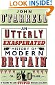 An Utterly Exasperated History of Modern Britain: or Sixty Years of Making the Same Stupid Mistakes as Always
