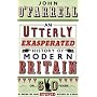 An Utterly Exasperated History of Modern Britain: or Sixty Years of Making the Same Stupid Mistakes as Always