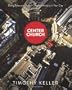 Center Church: Doing Balanced Gospel-Centered Ministry In Your City