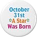 October 31st A Star Was Born 1.25â€ Button Pin Birthday Birthdate Date DOB