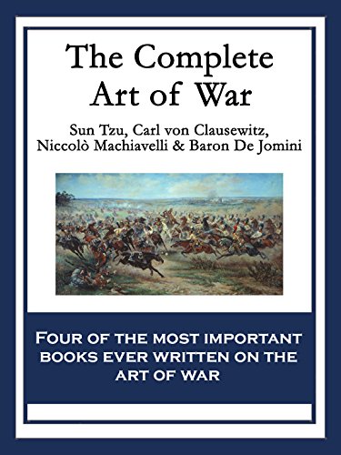The Complete Art of War: The Art of War by Sun Tzu;
On War by Carl von Clausewitz;
The Art of War by Niccolò Machiavelli;
The Art of War by Baron de Jomini