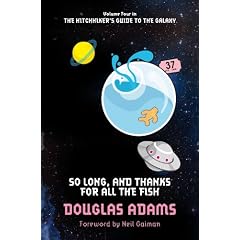 So Long, and Thanks for All the Fish: Volume Four in the Trilogy of Five (Hitchhikers Guide 4)