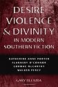 Desire, Violence, and Divinity in Modern Southern Fiction: Katherine Anne Porter, Flannery O'connor, Cormac Mccarthy, Walker Percy (Southern Literary Studies)