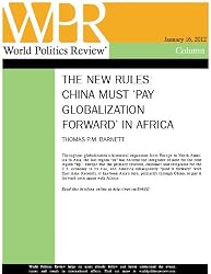 China Must 'Pay Globalization Forward' in Africa (The New Rules, by Thomas P.M. Barnett)