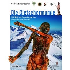 Die Gletschermumie: Mit �tzi auf Entdeckungsreise durch die Jungsteinzeit
