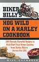 Biker Billy's HOG Wild on a Harley Cookbook: 200 Fiercely Flavorful Recipes to Kick-Start Your Home Cooking from Harley Riders Across the USA