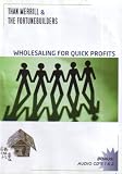 Wholesaling for Quick Profits (Building Your Wholesaling Team)