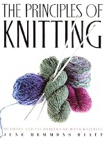 The Principles of Knitting: Methods and Techniques of Hand Knitting