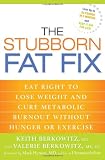 The Stubborn Fat Fix: Eat Right to Lose Weight and Cure Metabolic Burnout without Hunger or Exercise