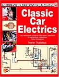 Classic Car Electrics: Tips, techniques & step-by-step repair, restoration & maintenance procedures (Enthusiast's Restoration Manual)