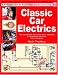 Classic Car Electrics: Tips, techniques & step-by-step repair, restoration & maintenance procedures (Enthusiast's Restoration Manual)