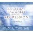 Spiritual Progress Through Regression (The Meditation Regression) by Brian Weiss