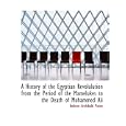 A History of the Egyptian Revolulution from the Period of the Mamelukes to the Death of Mohammed Ali by Andrew Archibald Paton
