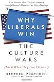 Why Liberals Win the Culture Wars (Even When They Lose Elections): The Battles That Define America from Jefferson's Heresies to Gay Marriage