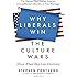 Why Liberals Win the Culture Wars (Even When They Lose Elections): The Battles That Define America from Jefferson's Heresies to Gay Marriage