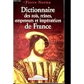 Dictionnaire des rois, reines, empereurs et imp�ratrices de France