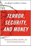 Terror, Security, and Money: Balancing the Risks, Benefits, and Costs of Homeland Security