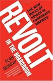 Revolt in the Boardroom: The New Rules of Power in Corporate America