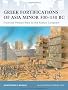 Greek Fortifications of Asia Minor 500-130 Bc: From the Persian Wars to the Roman Conquest
