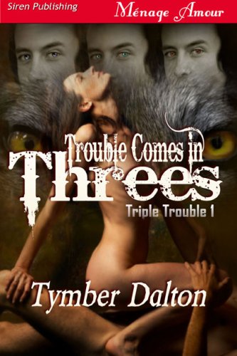 Trouble Comes in Threes [Triple Trouble 1] (Siren Publishing Menage Amour) (Triple Trouble Series)