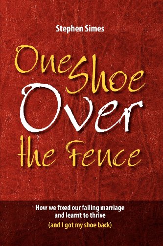 One Shoe Over the Fence: How we fixed our failing marriage and learnt to thrive (and I got my shoe back)