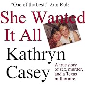 She Wanted It All: A True Story of Sex, Murder, and a Texas Millionaire | [Kathryn Casey]