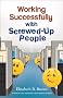 Working Successfully with Screwed-up People