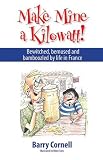 Make mine a kilowatt! : bemused, bewildered and bamboozled by life in France