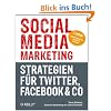 Social Media Marketing - Strategien für Twitter, Facebook & Co Social Media Marketing - Strategien für Twitter, Facebook & Co