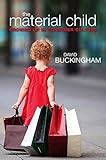 The material child : growing up in consumer culture