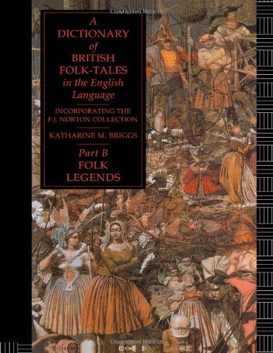 A Dictionary of British Folk-Tales in the English Language Part B: Folk Legends