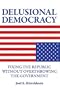 Delusional Democracy: Fixing the Republic Without Overthrowing the Government