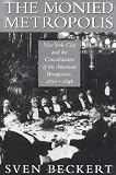 The Monied Metropolis: New York City and the Consolidation of the American Bourgeoisie, 1850-1896