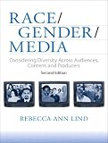 Race/Gender/Media: Considering Diversity Across Audiences, Content, and Producers (2nd Edition)