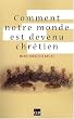 Comment notre monde est devenu chr�tien