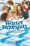 Produkt-Bild: Die neue W&ouml;rterwerkstatt. Tipps f&uuml;r Jugendliche, die gern schreiben