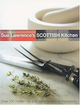 Sue Lawrence's Scottish Kitchen: Over 100 Modern Recipes Using Traditional Ingredients