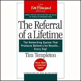 The Referral of a Lifetime: The Networking Systems that Produces Bottom Line Results...Every Day! (Unabridged)