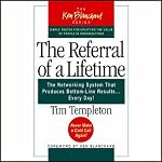 The Referral of a Lifetime: The Networking Systems that Produces Bottom Line Results…Every Day! | Tim Templeton