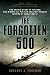 The Forgotten 500: The Untold Story of the Men Who Risked All for the Greatest Rescue Mission of World War II