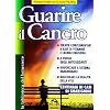 Guarire il cancro. Terapie complementari a base di vitamine e farmaci naturali. Il ruolo degli antiossidanti. Rinforzare il sistema immunitario