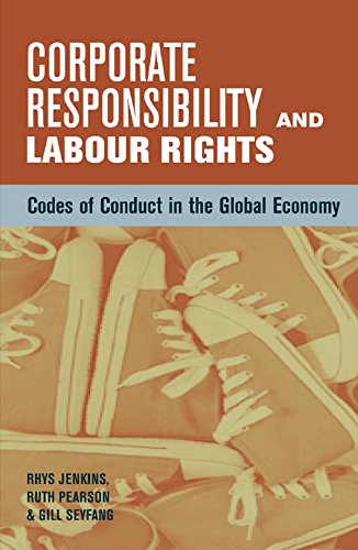 Corporate Responsibility and Labour Rights: Codes of Conduct in the Global Economy