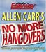 Allen Carr's No More Hangovers: Control Your Drinking the Easy Way (Allen Carr's Easyway)